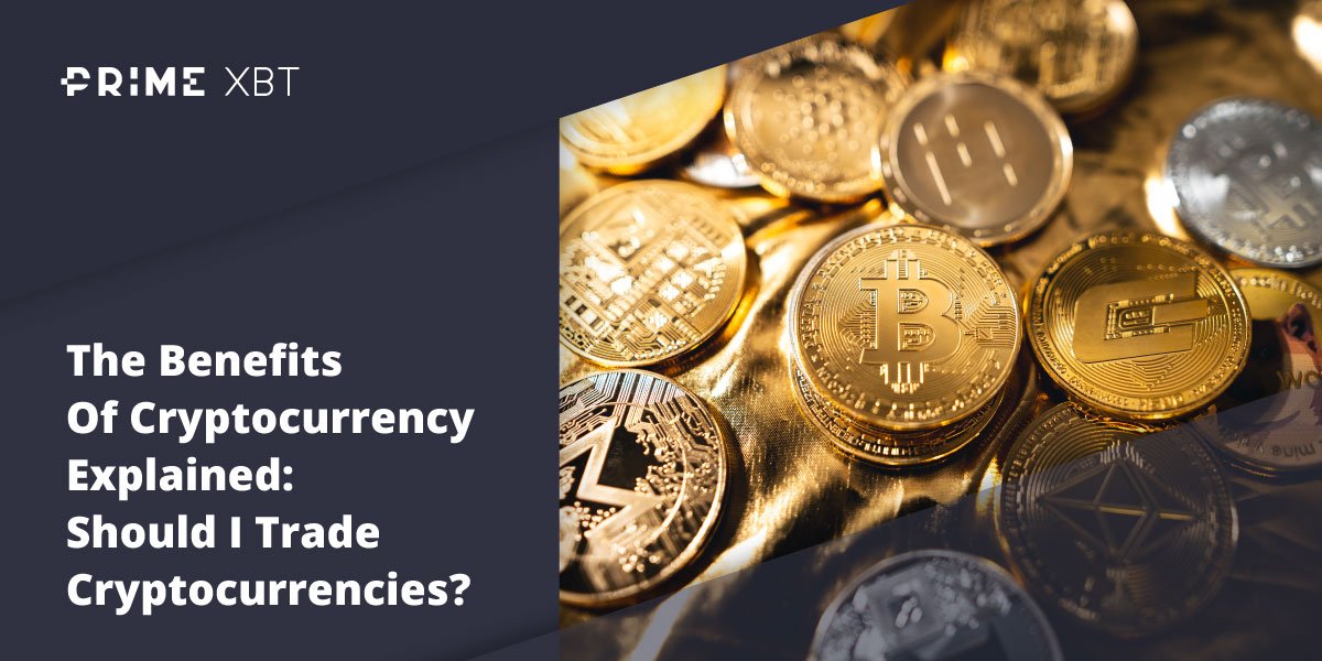 The Benefits Of Cryptocurrency Explained: Should I Trade Cryptocurrencies? - Blog primexbt crypto